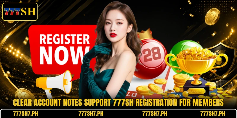 Clear account notes support 777SH registration for members Clear account notes support 777SH registration for members
