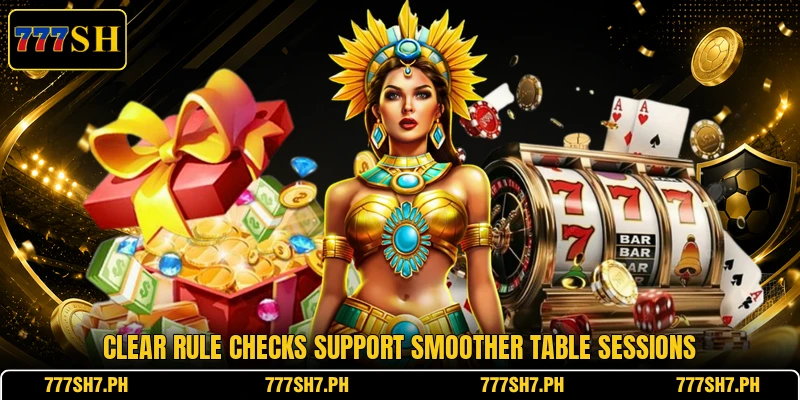 Clear rule checks support smoother table sessions Clear rule checks support smoother table sessions