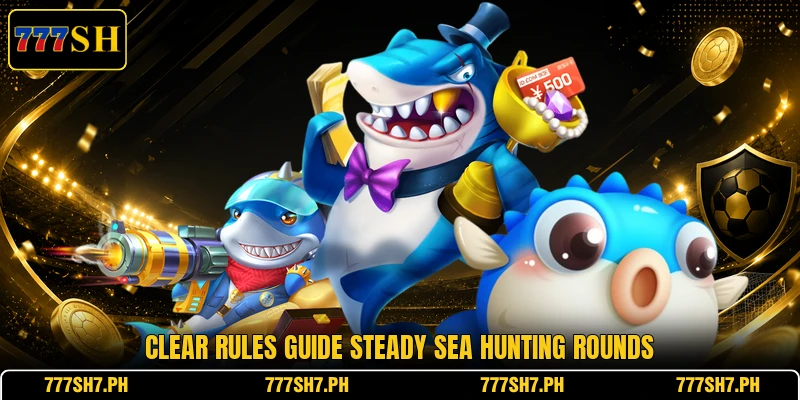 Clear rules guide steady sea hunting rounds Clear rules guide steady sea hunting rounds