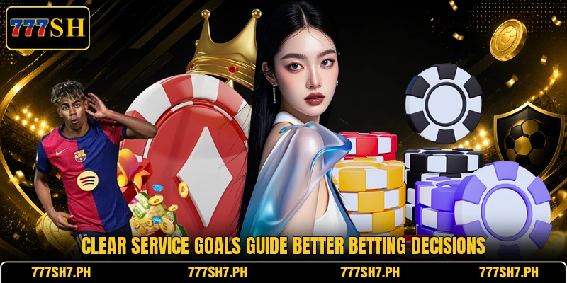 Clear service goals guide better betting decisions Clear service goals guide better betting decisions