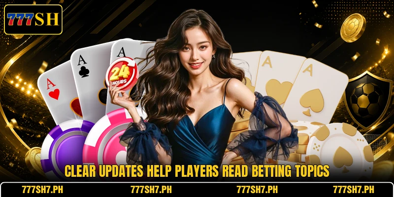 Clear updates help players read betting topics Clear updates help players read betting topics
