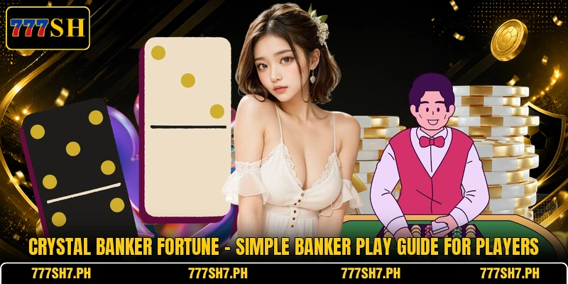 Crystal Banker Fortune - Simple Banker Play Guide For Players Crystal Banker Fortune - Simple Banker Play Guide For Players