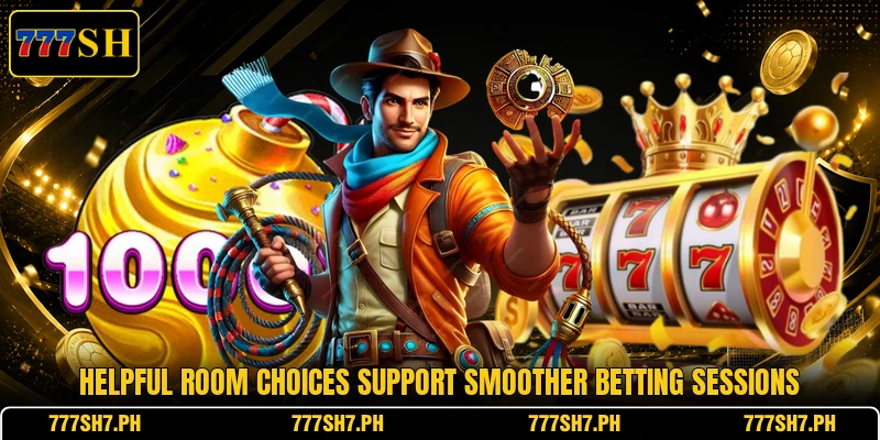 Helpful room choices support smoother betting sessions Helpful room choices support smoother betting sessions