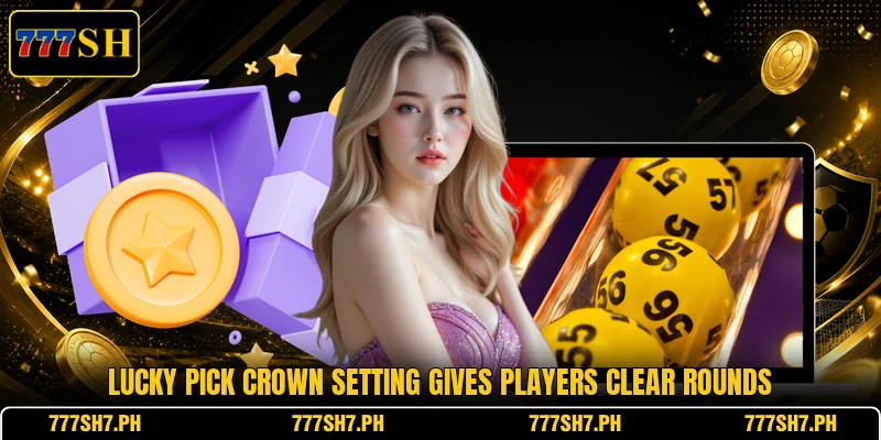 Lucky Pick Crown setting gives players clear rounds Lucky Pick Crown setting gives players clear rounds