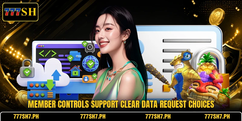 Member controls support clear data request choices Member controls support clear data request choices