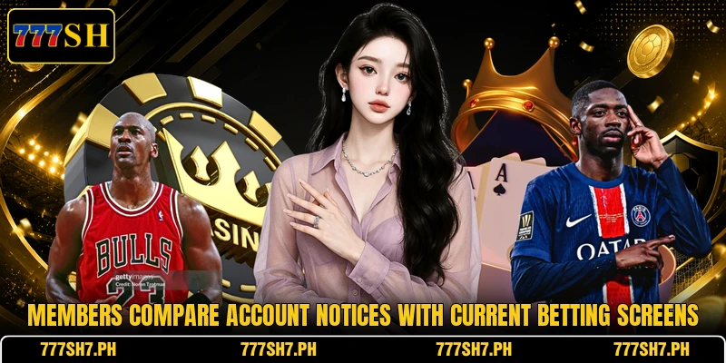 Members compare account notices with current betting screens Members compare account notices with current betting screens