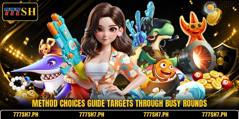 Method choices guide targets through busy rounds Method choices guide targets through busy rounds