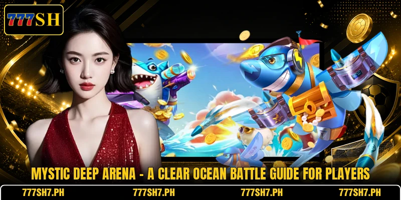 Mystic Deep Arena - A Clear Ocean Battle Guide For Players Mystic Deep Arena - A Clear Ocean Battle Guide For Players