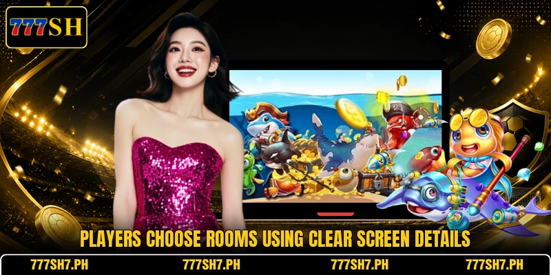 Players choose rooms using clear screen details Players choose rooms using clear screen details