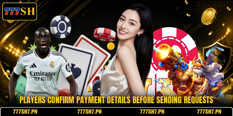 Players confirm payment details before sending requests Players confirm payment details before sending requests