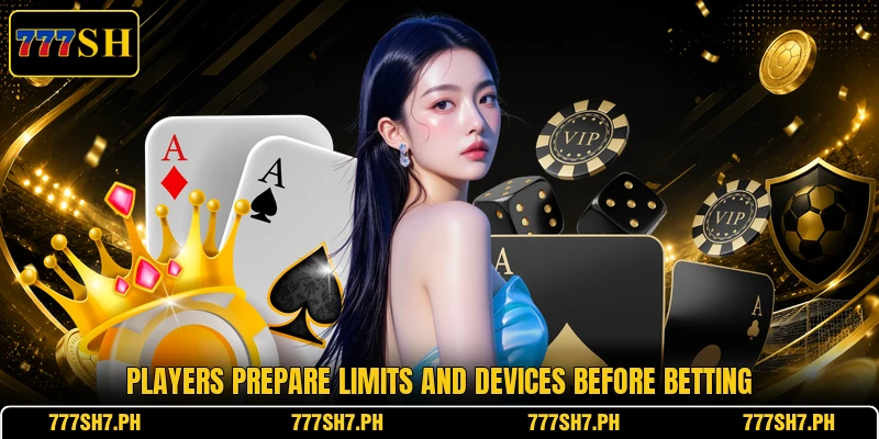 Players prepare limits and devices before betting Players prepare limits and devices before betting