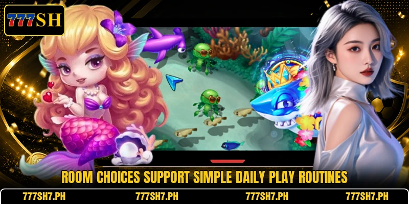 Room choices support simple daily play routines Room choices support simple daily play routines