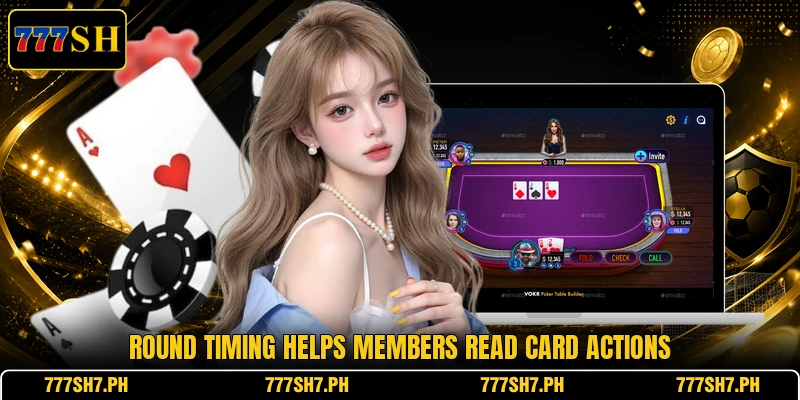Round timing helps members read card actions Round timing helps members read card actions