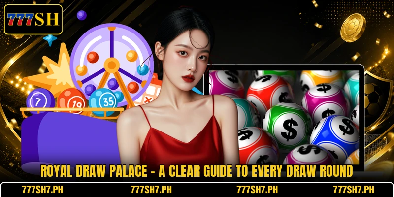 Royal Draw Palace - A Clear Guide To Every Draw Round Royal Draw Palace - A Clear Guide To Every Draw Round