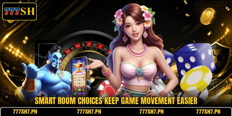 Smart room choices keep game movement easier Smart room choices keep game movement easier