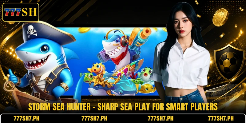 Storm Sea Hunter - Sharp Sea Play For Smart Players Storm Sea Hunter - Sharp Sea Play For Smart Players