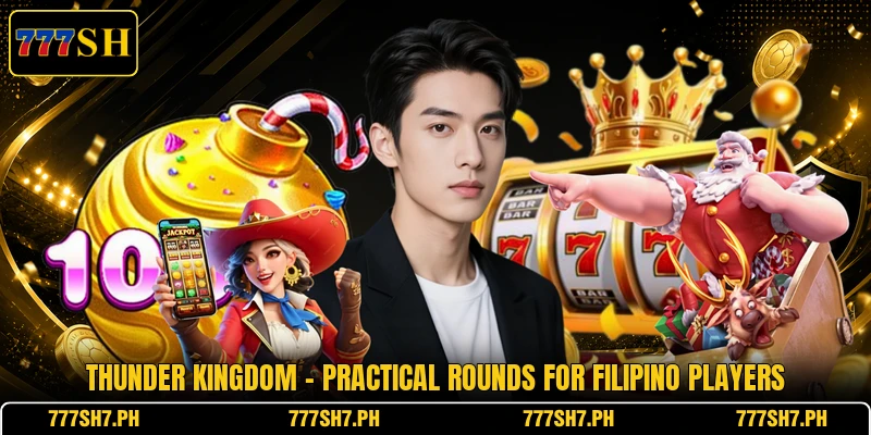 Thunder Kingdom - Practical Rounds For Filipino Players Thunder Kingdom - Practical Rounds For Filipino Players